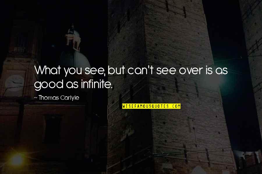 What You See Quotes By Thomas Carlyle: What you see, but can't see over is