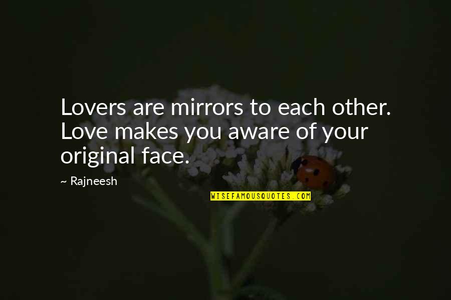 What You Think About Each Day Quotes By Rajneesh: Lovers are mirrors to each other. Love makes