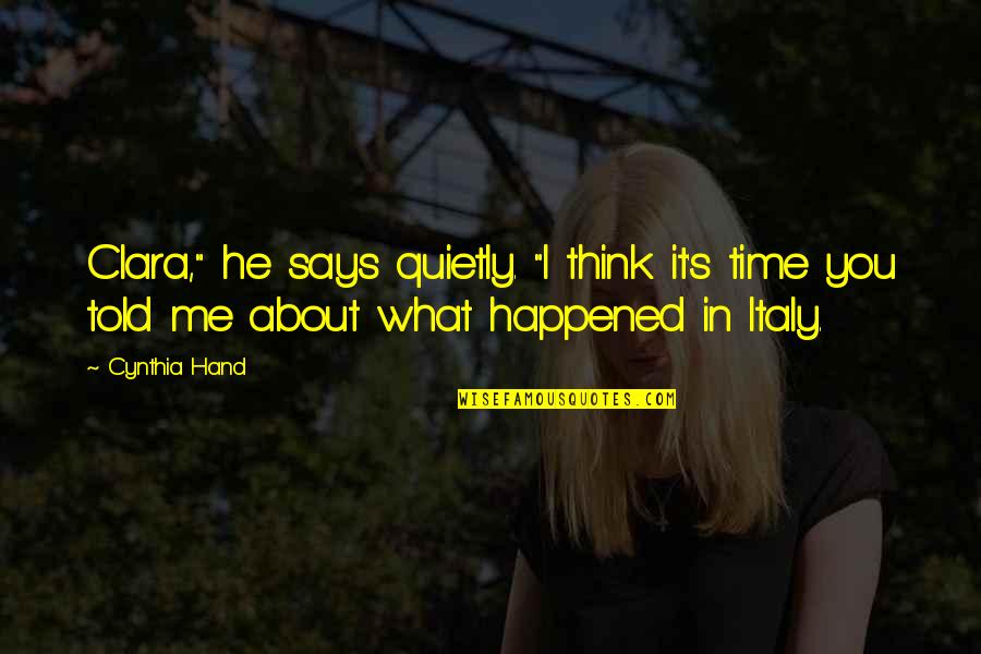 What You Think About Me Quotes By Cynthia Hand: Clara," he says quietly. "I think it's time