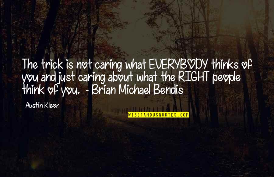 What You Think Is Right Quotes By Austin Kleon: The trick is not caring what EVERYBODY thinks