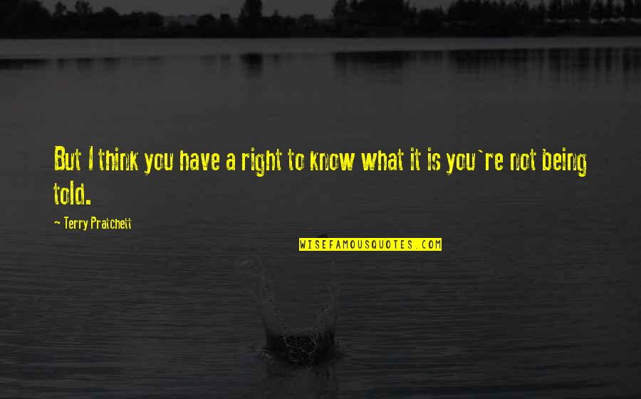 What You Think Is Right Quotes By Terry Pratchett: But I think you have a right to