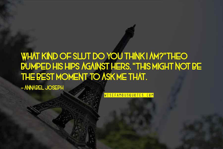What You Think Of Me Quotes By Annabel Joseph: What kind of slut do you think I