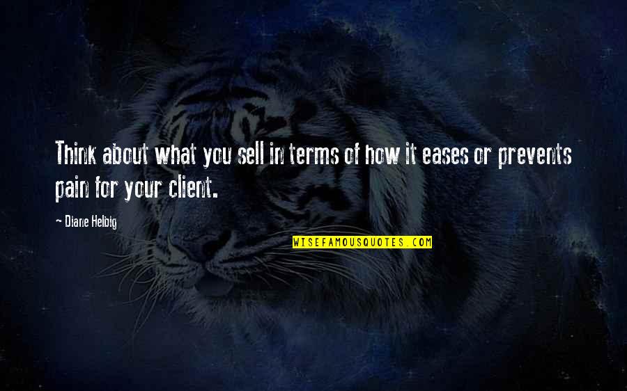 What You Think You Quotes By Diane Helbig: Think about what you sell in terms of