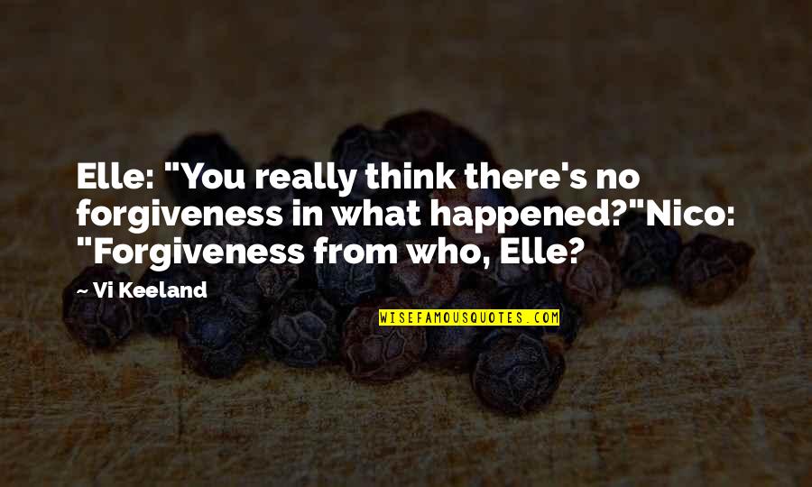 What You Think You Quotes By Vi Keeland: Elle: "You really think there's no forgiveness in