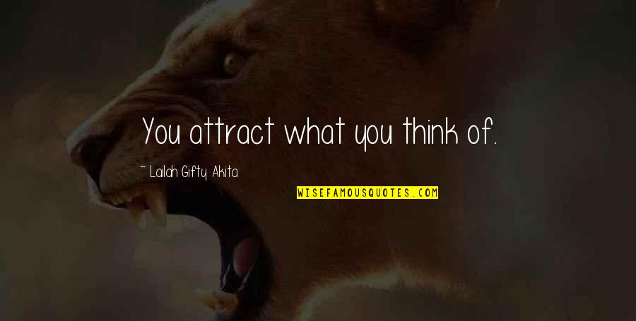 What You Thinking Quotes By Lailah Gifty Akita: You attract what you think of.