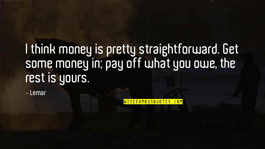 What You Thinking Quotes By Lemar: I think money is pretty straightforward. Get some