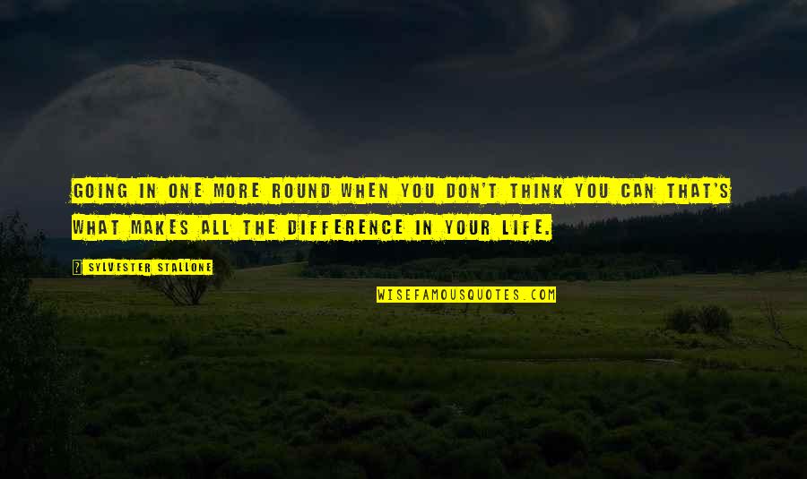 What You Thinking Quotes By Sylvester Stallone: Going in one more round when you don't