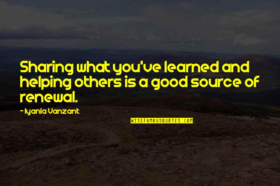 What You Ve Learned Quotes By Iyanla Vanzant: Sharing what you've learned and helping others is