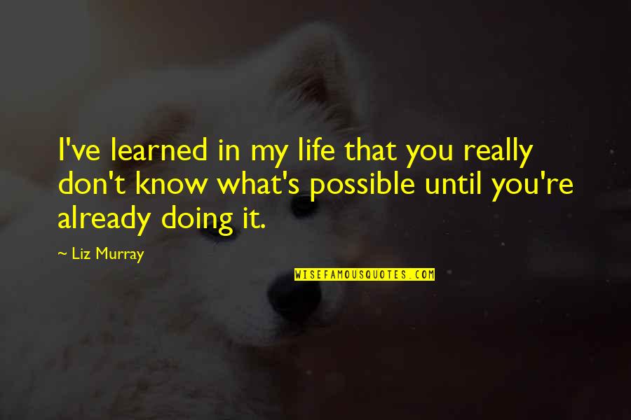 What You Ve Learned Quotes By Liz Murray: I've learned in my life that you really
