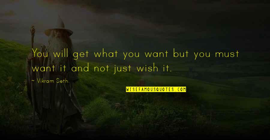 What You Want And What You Get Quotes By Vikram Seth: You will get what you want but you
