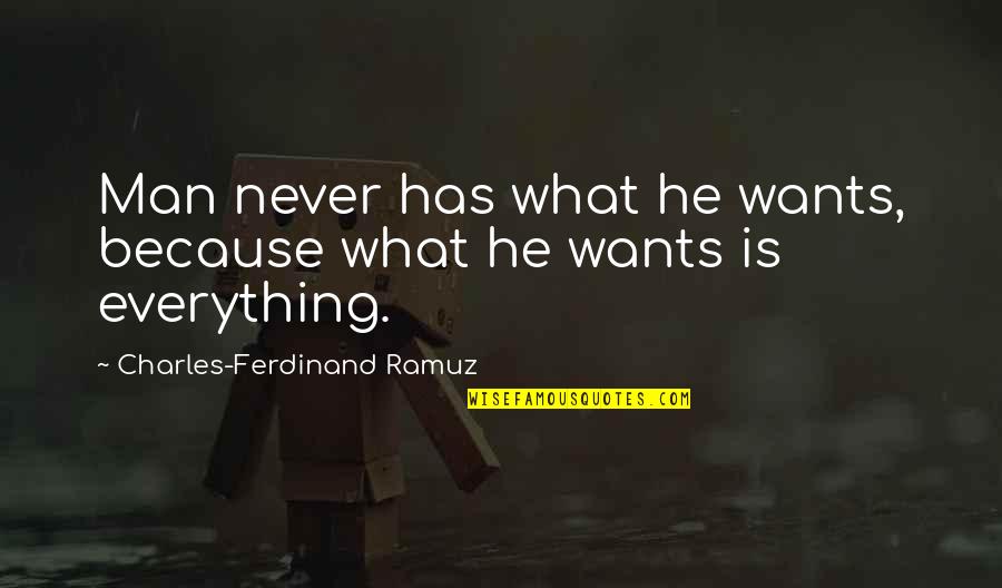 What You Want In A Man Quotes By Charles-Ferdinand Ramuz: Man never has what he wants, because what