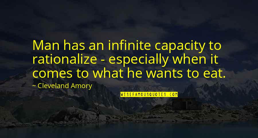 What You Want In A Man Quotes By Cleveland Amory: Man has an infinite capacity to rationalize -