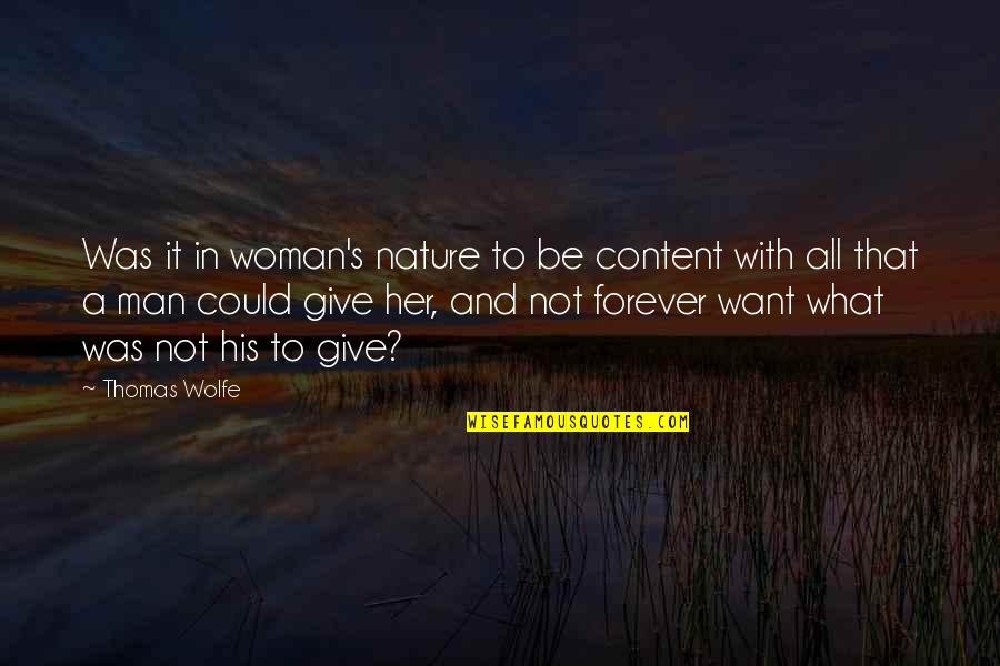 What You Want In A Man Quotes By Thomas Wolfe: Was it in woman's nature to be content