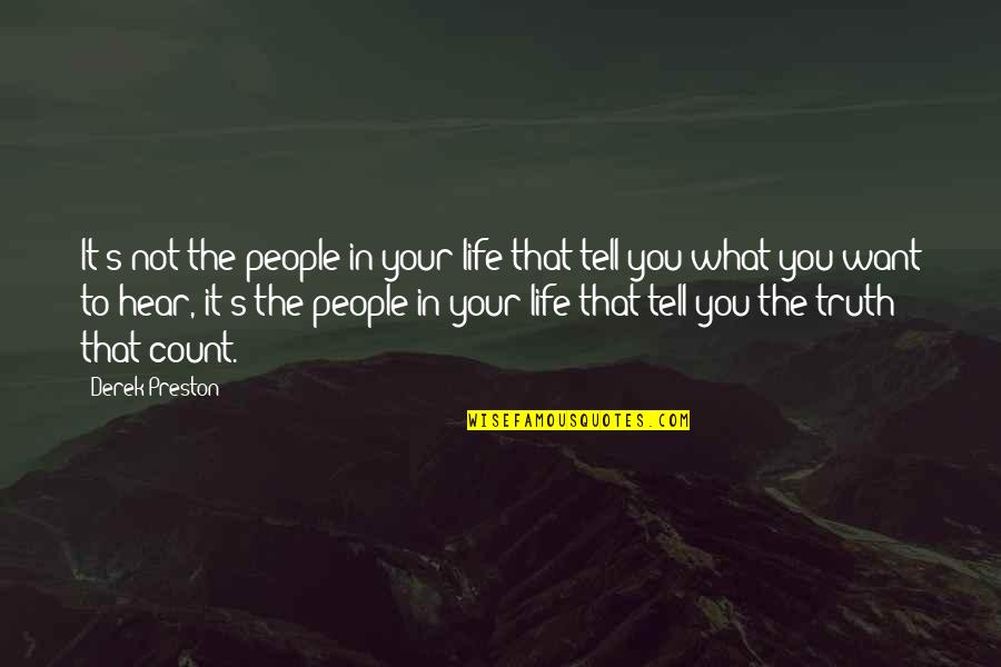 What You Want In Life Quotes By Derek Preston: It's not the people in your life that