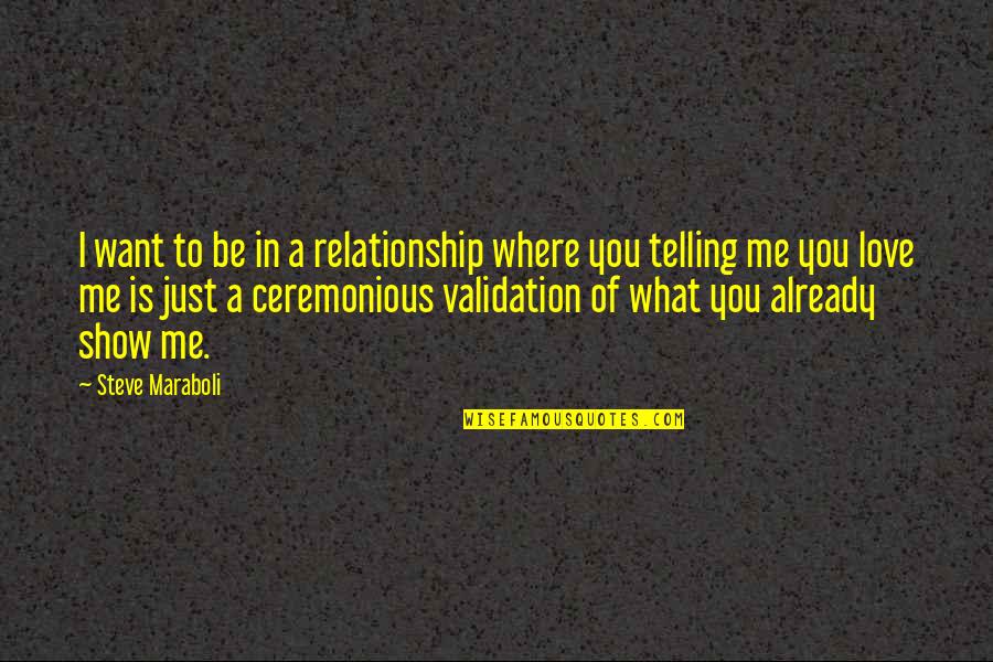 What You Want In Love Quotes By Steve Maraboli: I want to be in a relationship where