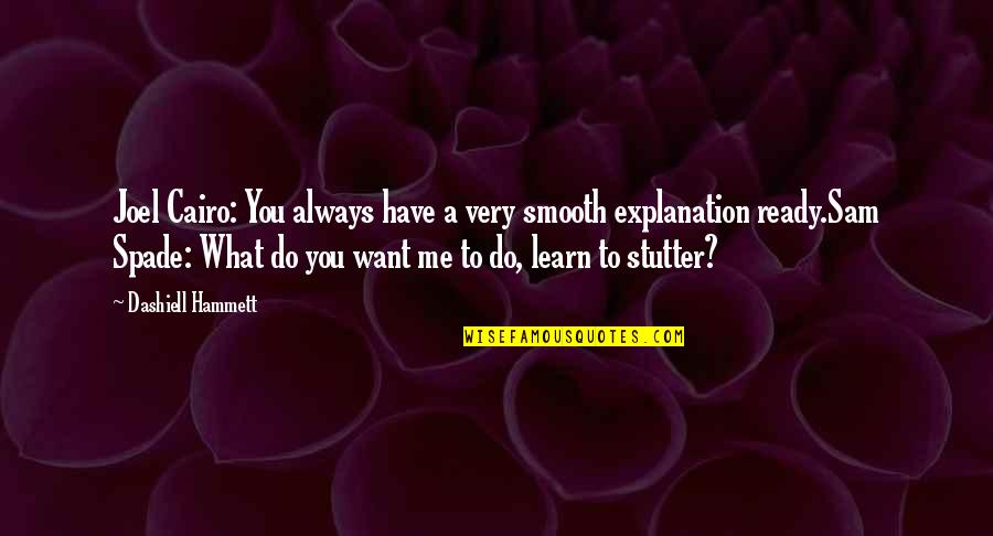 What You Want Me To Do Quotes By Dashiell Hammett: Joel Cairo: You always have a very smooth
