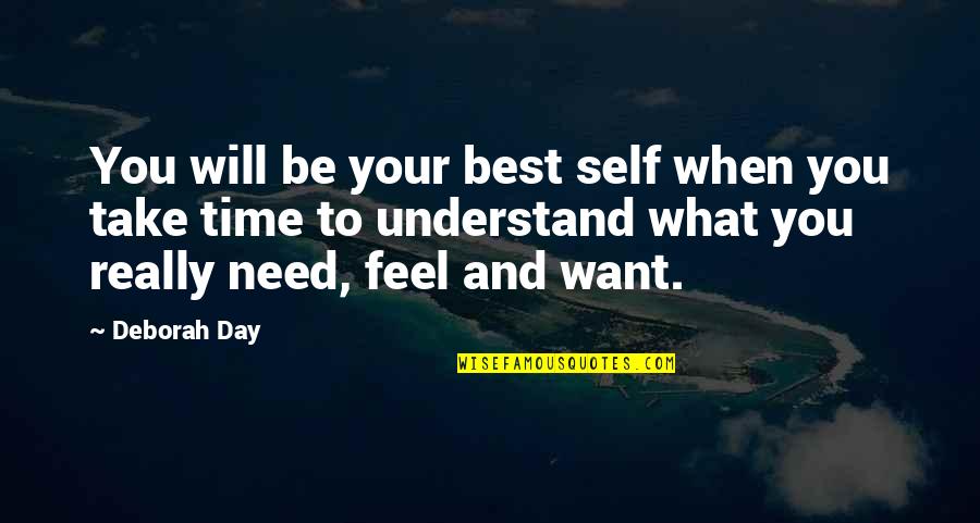 What You Want Quotes By Deborah Day: You will be your best self when you What You Want Quotes By Deborah Day: You will be your best self when you