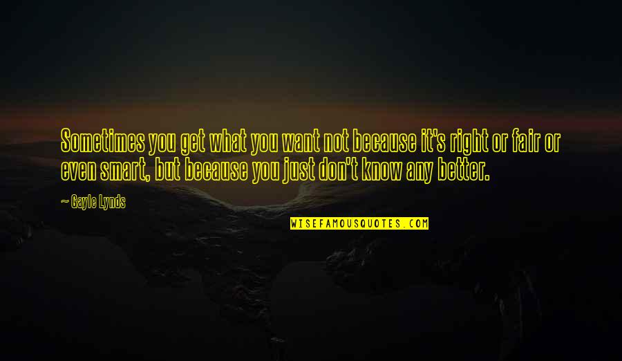 What You Want Quotes By Gayle Lynds: Sometimes you get what you want not because What You Want Quotes By Gayle Lynds: Sometimes you get what you want not because