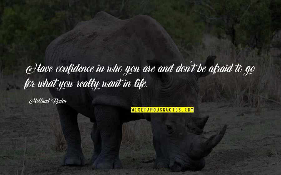 What You Want Quotes By Holland Roden: Have confidence in who you are and don't What You Want Quotes By Holland Roden: Have confidence in who you are and don't