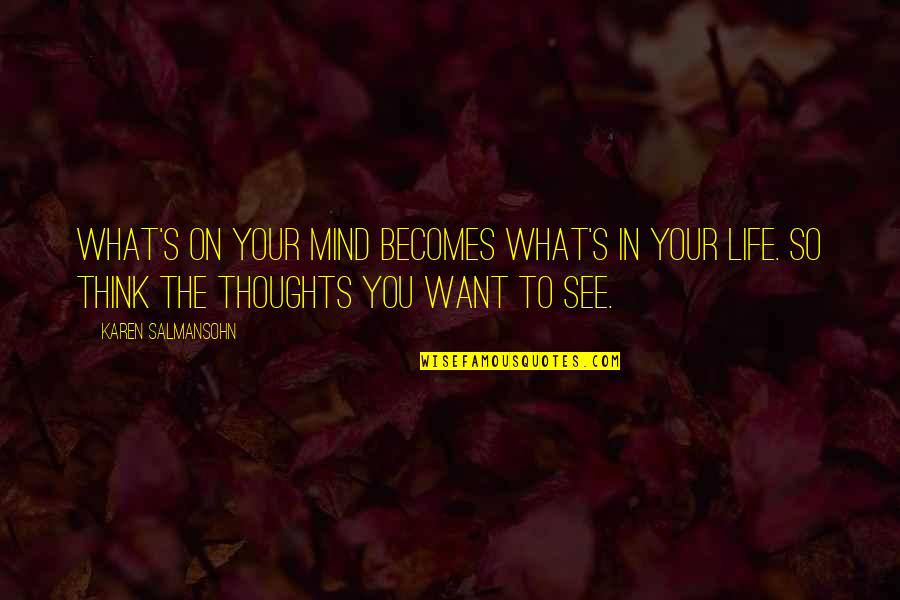 What You Want Quotes By Karen Salmansohn: What's on your mind becomes what's in your What You Want Quotes By Karen Salmansohn: What's on your mind becomes what's in your