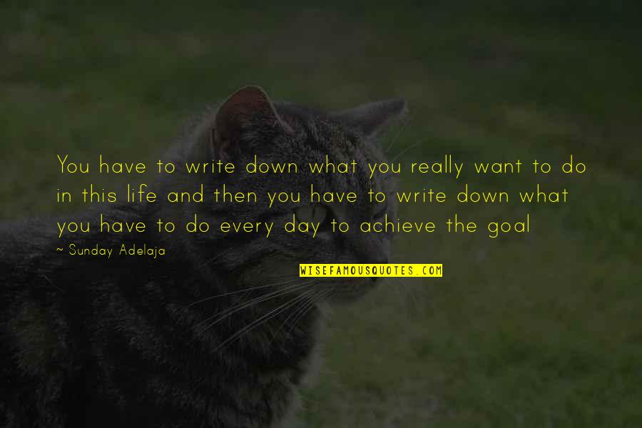 What You Want To Achieve Quotes By Sunday Adelaja: You have to write down what you really