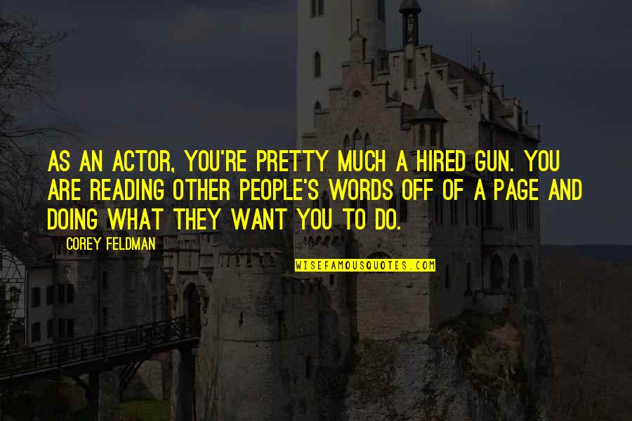 What You Want To Do Quotes By Corey Feldman: As an actor, you're pretty much a hired