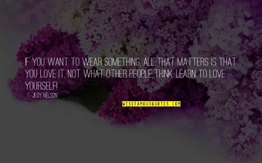 What You Wear Matters Quotes By Jesy Nelson: If you want to wear something, all that What You Wear Matters Quotes By Jesy Nelson: If you want to wear something, all that