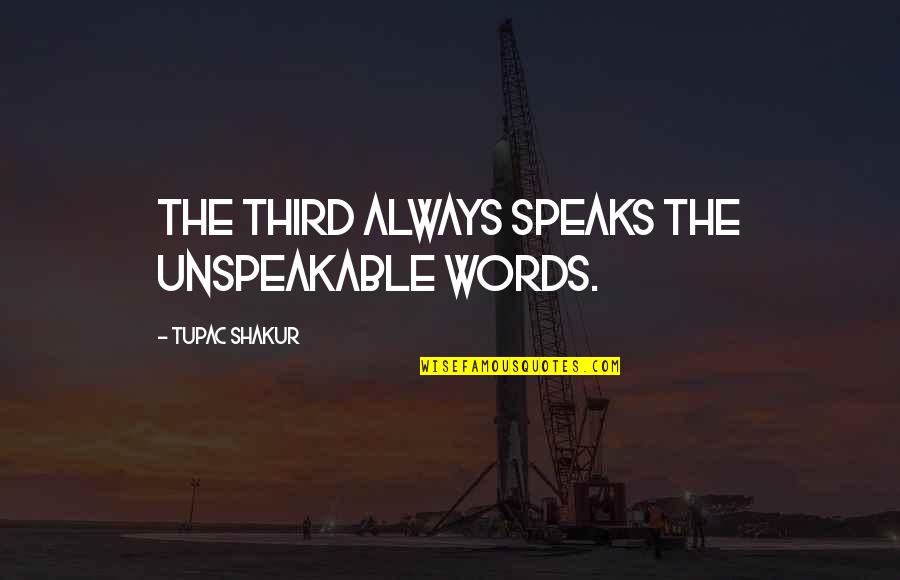 What You Wear Matters Quotes By Tupac Shakur: The third always speaks the unspeakable words. What You Wear Matters Quotes By Tupac Shakur: The third always speaks the unspeakable words.