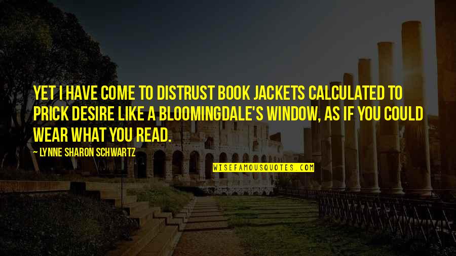What You Wear Quotes By Lynne Sharon Schwartz: Yet I have come to distrust book jackets What You Wear Quotes By Lynne Sharon Schwartz: Yet I have come to distrust book jackets