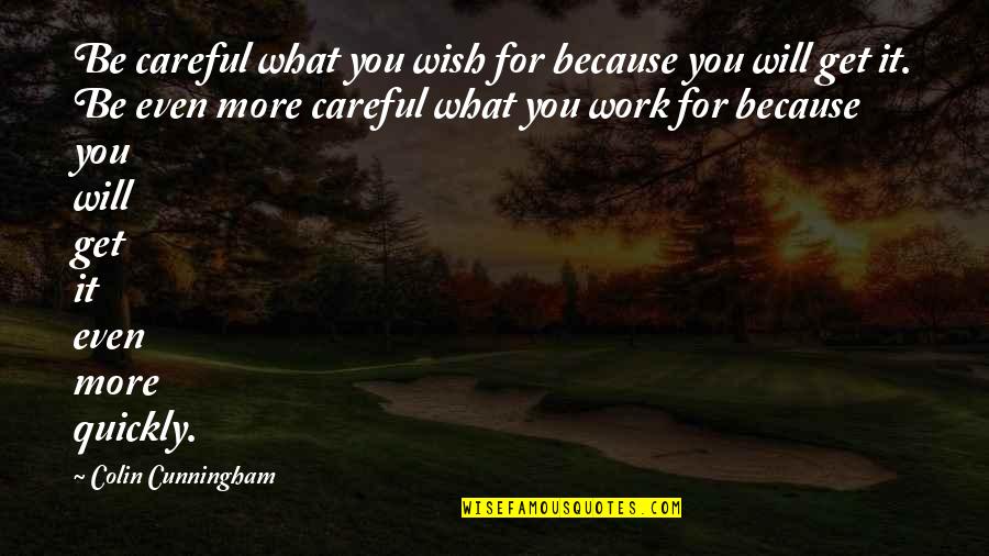 What You Wish For Quotes By Colin Cunningham: Be careful what you wish for because you