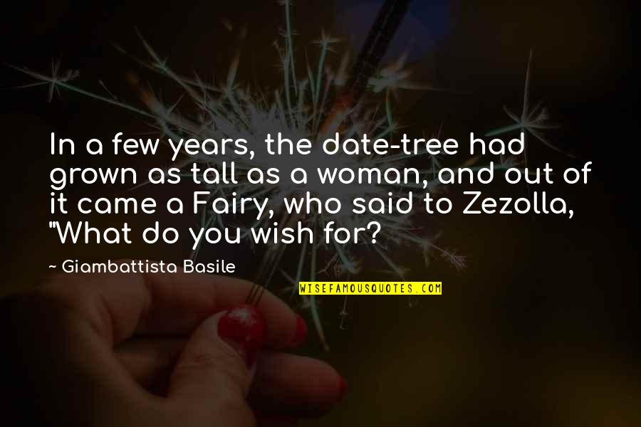 What You Wish For Quotes By Giambattista Basile: In a few years, the date-tree had grown