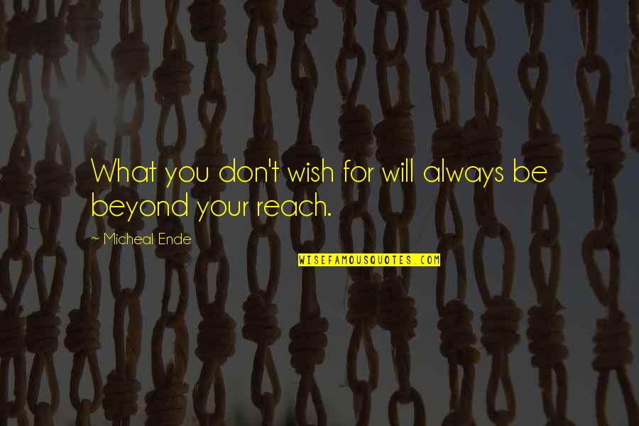 What You Wish For Quotes By Micheal Ende: What you don't wish for will always be