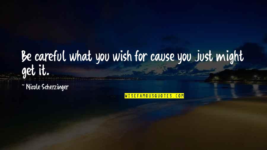What You Wish For Quotes By Nicole Scherzinger: Be careful what you wish for cause you