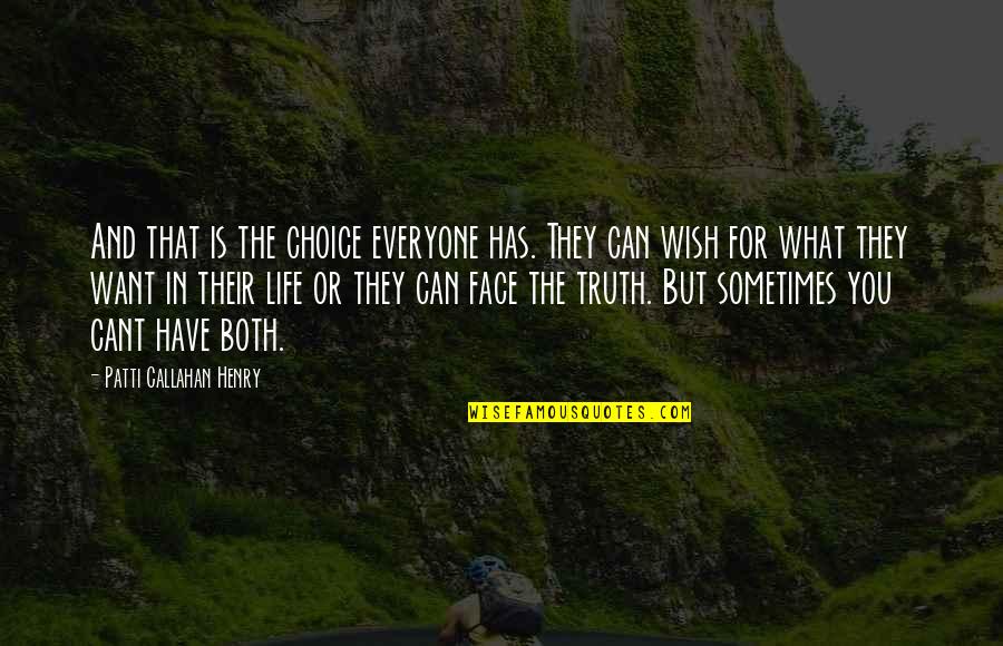 What You Wish For Quotes By Patti Callahan Henry: And that is the choice everyone has. They