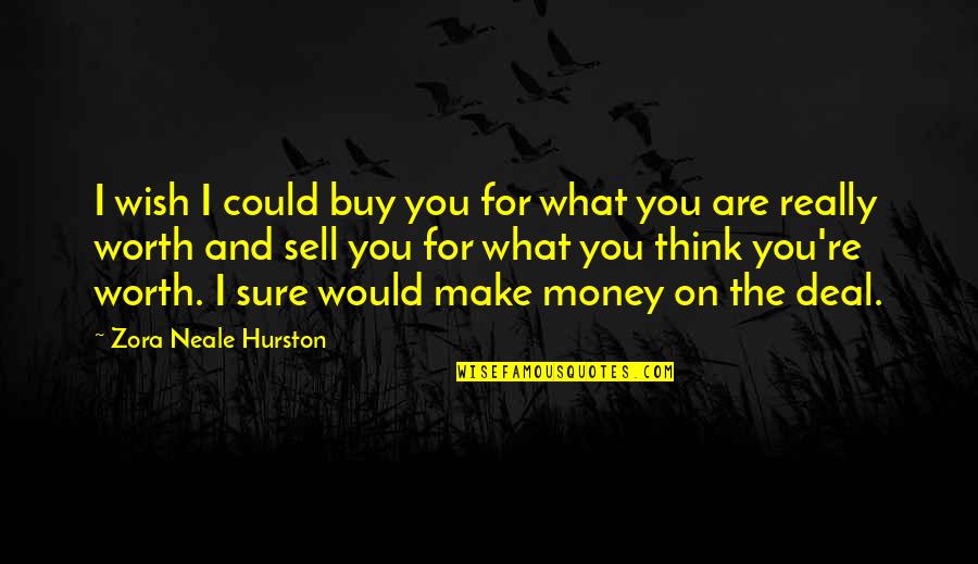 What You Wish For Quotes By Zora Neale Hurston: I wish I could buy you for what