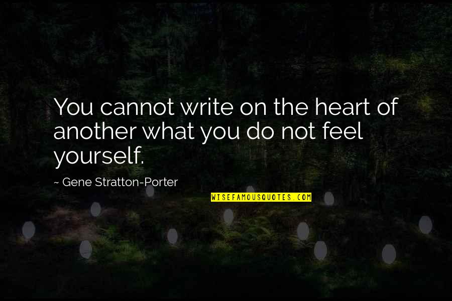 What Your Heart Feels Quotes By Gene Stratton-Porter: You cannot write on the heart of another