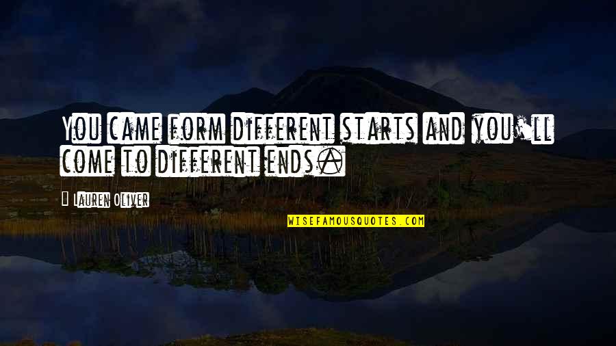 What Your Heart Feels Quotes By Lauren Oliver: You came form different starts and you'll come