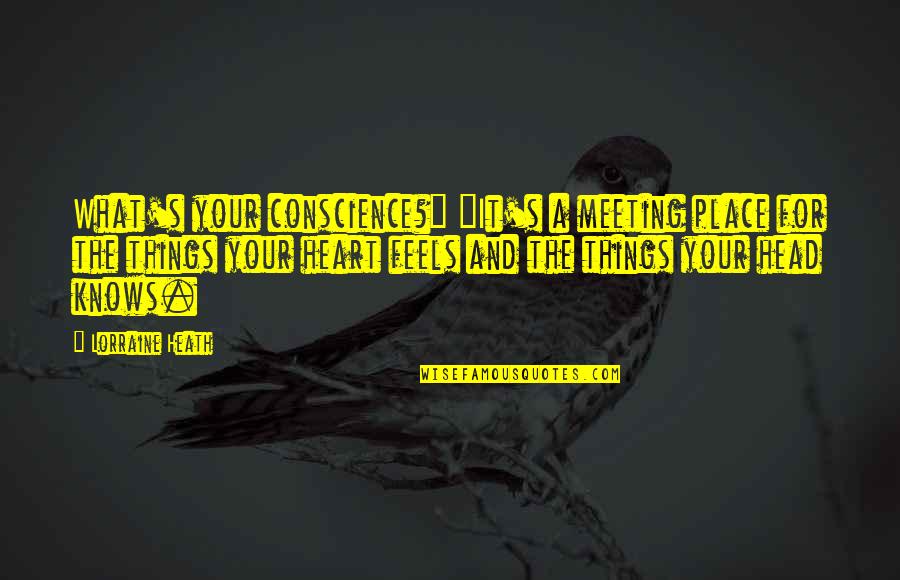 What Your Heart Feels Quotes By Lorraine Heath: What's your conscience?" "It's a meeting place for