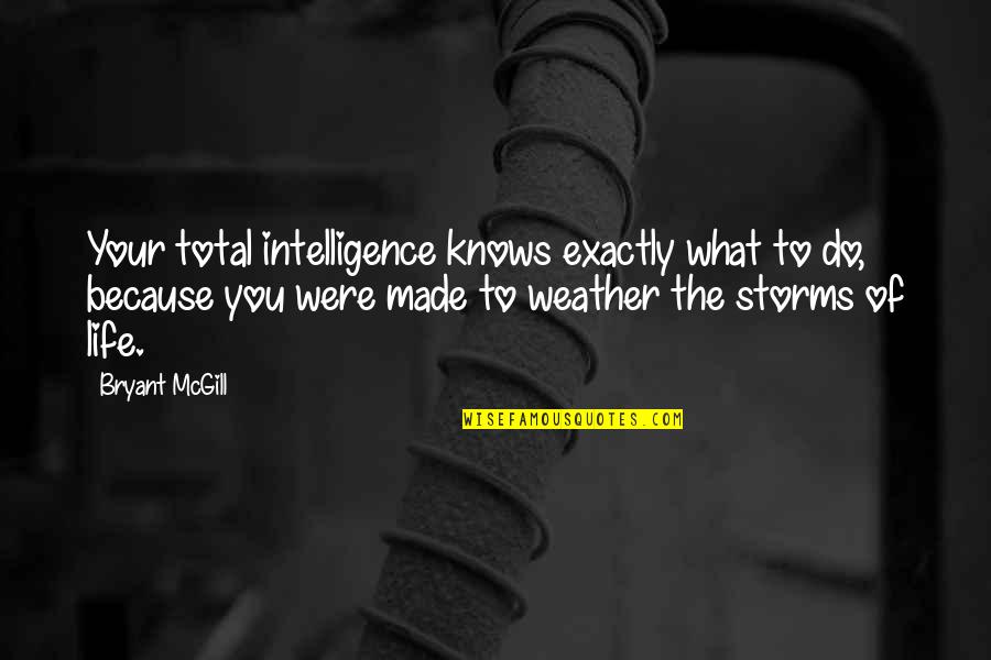 What You're Made Of Quotes By Bryant McGill: Your total intelligence knows exactly what to do,