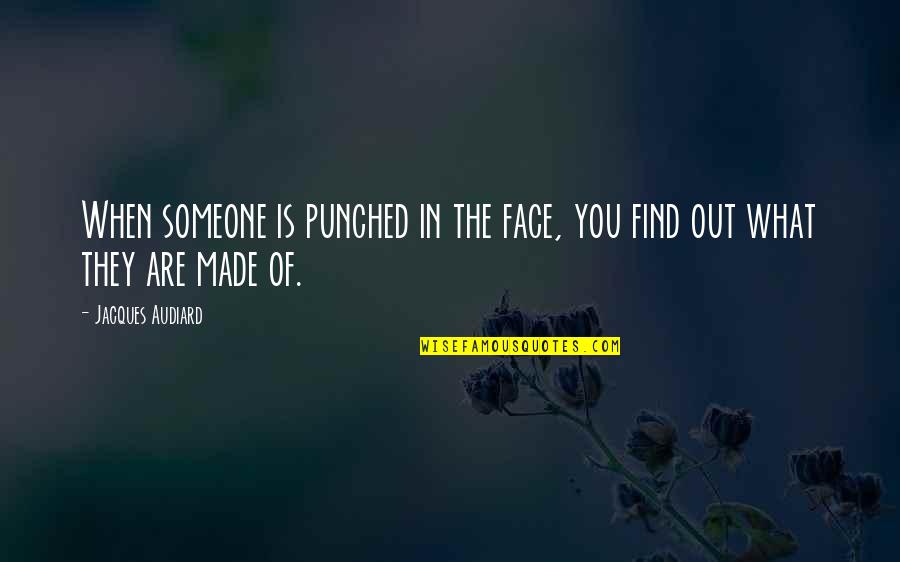 What You're Made Of Quotes By Jacques Audiard: When someone is punched in the face, you