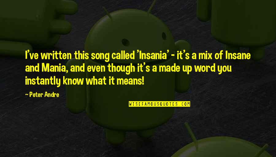 What You're Made Of Quotes By Peter Andre: I've written this song called 'Insania' - it's