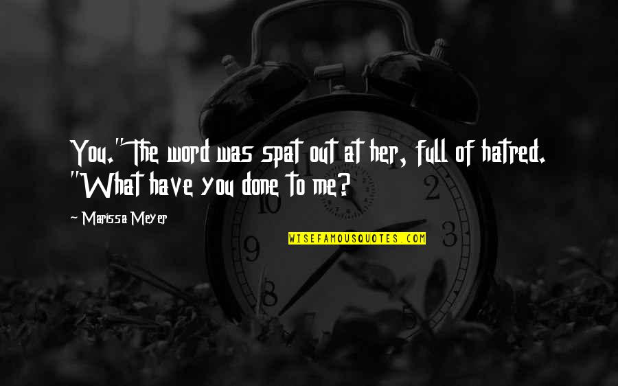 What You've Done To Me Quotes By Marissa Meyer: You." The word was spat out at her,
