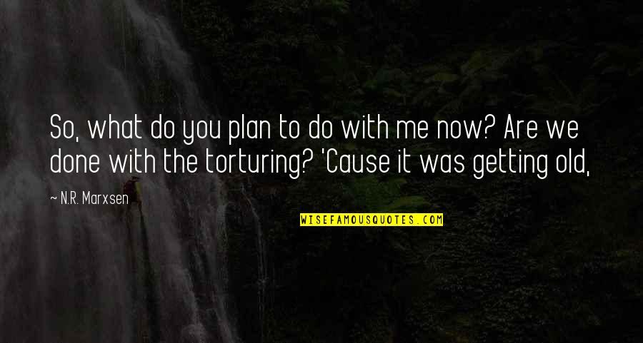 What You've Done To Me Quotes By N.R. Marxsen: So, what do you plan to do with