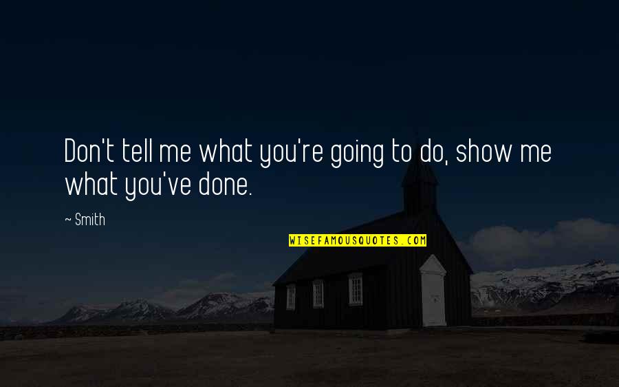 What You've Done To Me Quotes By Smith: Don't tell me what you're going to do,