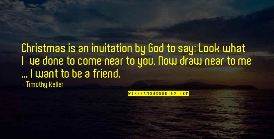 What You've Done To Me Quotes By Timothy Keller: Christmas is an invitation by God to say: