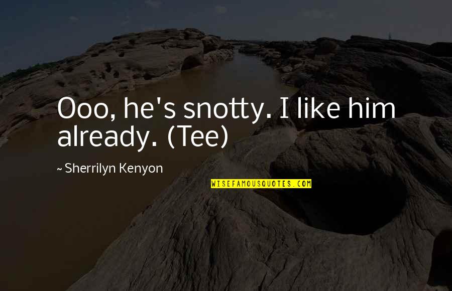 Whata Quotes By Sherrilyn Kenyon: Ooo, he's snotty. I like him already. (Tee) Whata Quotes By Sherrilyn Kenyon: Ooo, he's snotty. I like him already. (Tee)