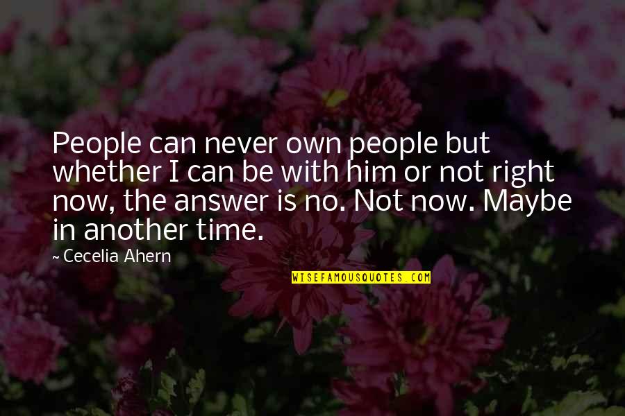 Whatataco Quotes By Cecelia Ahern: People can never own people but whether I Whatataco Quotes By Cecelia Ahern: People can never own people but whether I