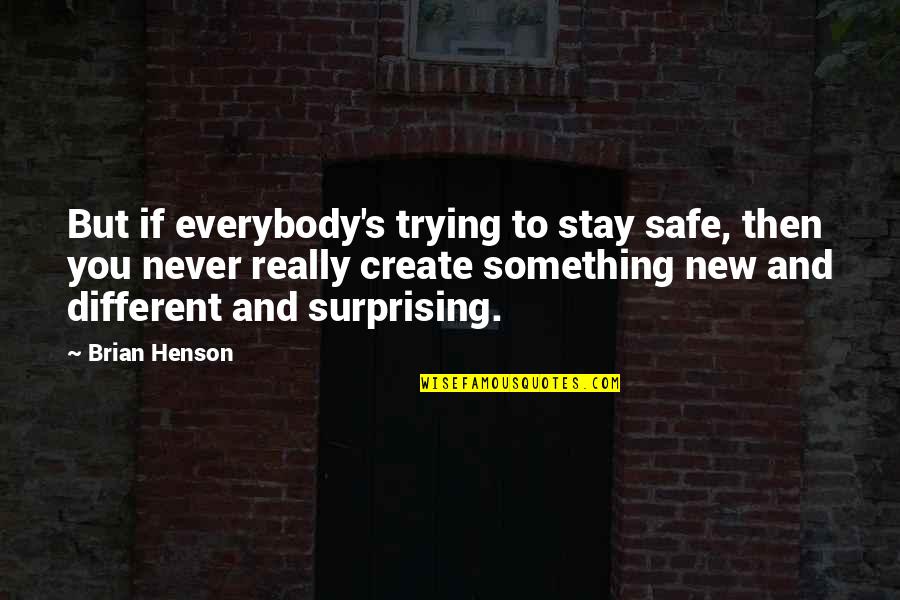 Whatcha Doin Quotes By Brian Henson: But if everybody's trying to stay safe, then
