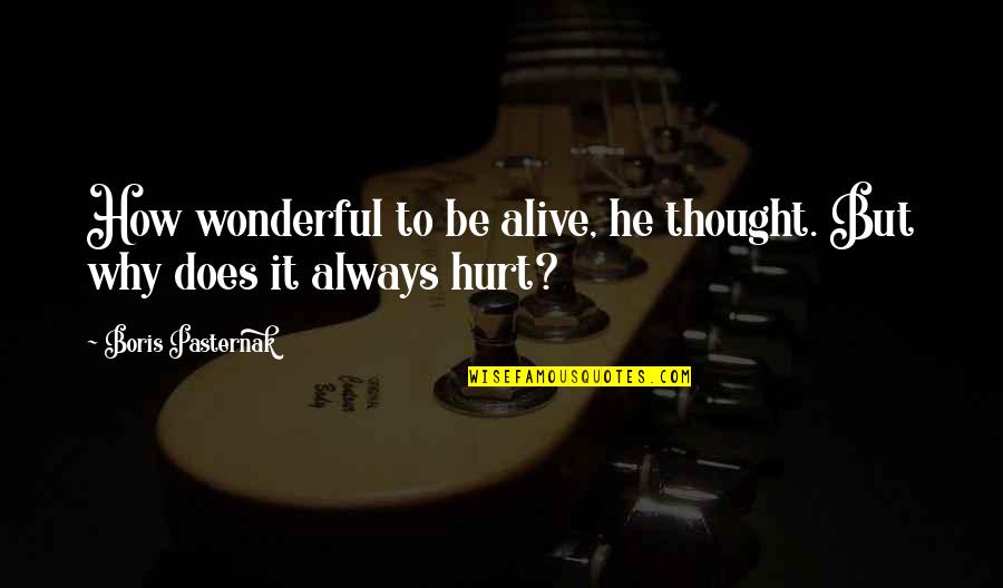 Whatchoo Lookin Quotes By Boris Pasternak: How wonderful to be alive, he thought. But Whatchoo Lookin Quotes By Boris Pasternak: How wonderful to be alive, he thought. But