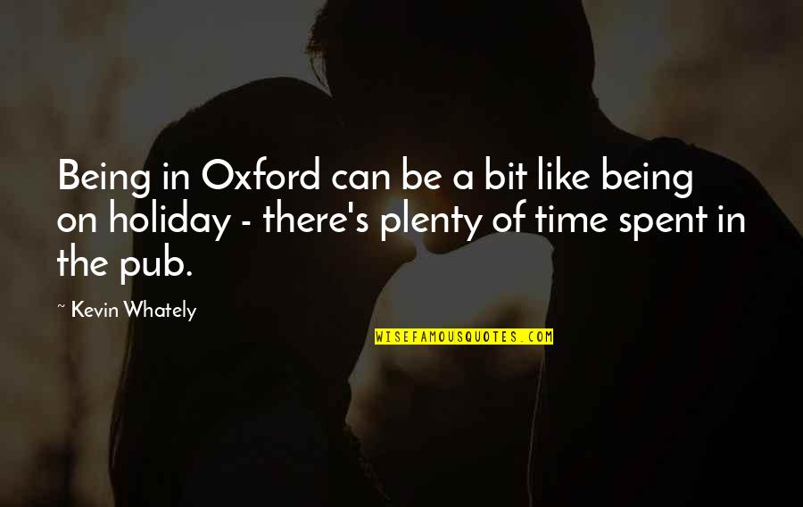 Whately Quotes By Kevin Whately: Being in Oxford can be a bit like